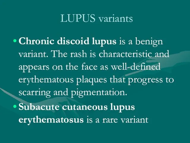 LUPUS variants Chronic discoid lupus is a benign variant. The rash is