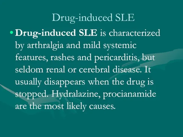 Drug-induced SLE Drug-induced SLE is characterized by arthralgia and mild systemic features,