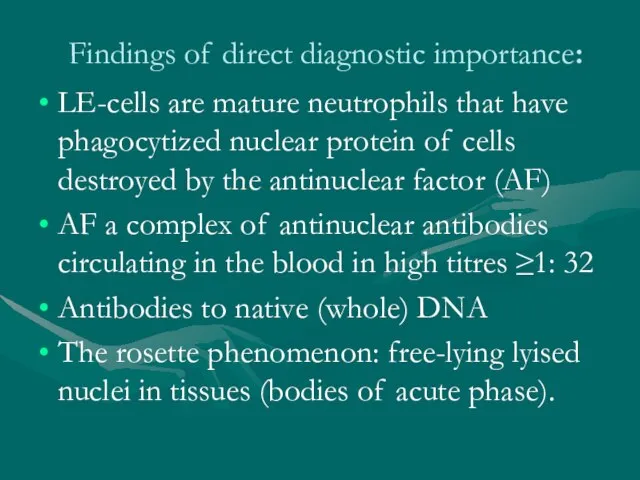 Findings of direct diagnostic importance: LE-cells are mature neutrophils that have phagocytized