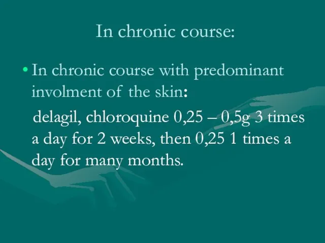 In chronic course: In chronic course with predominant involment of the skin: