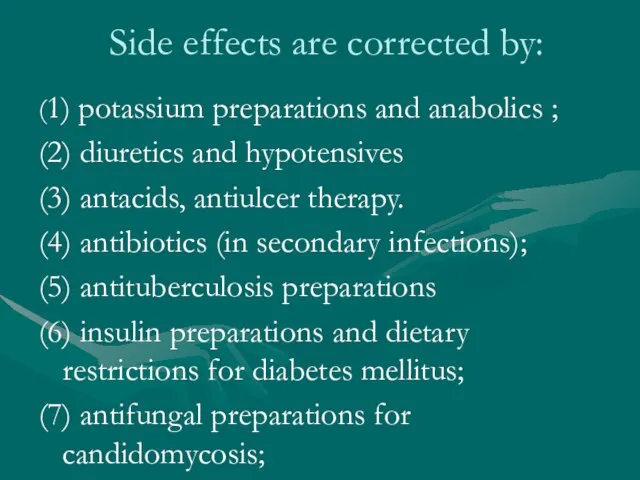 Side effects are corrected by: (1) potassium preparations and anabolics ; (2)