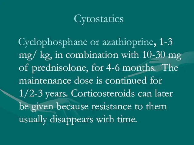 Cytostatics Cyclophosphane or azathioprine, 1-3 mg/ kg, in combination with 10-30 mg