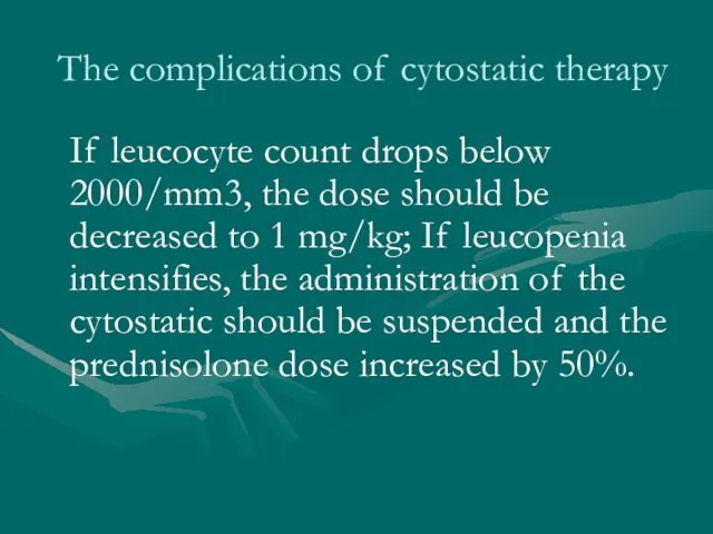 The complications of cytostatic therapy If leucocyte count drops below 2000/mm3, the