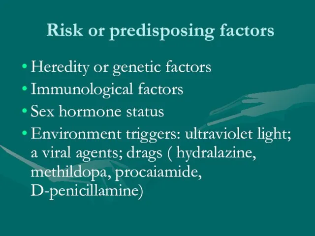 Risk or predisposing factors Heredity or genetic factors Immunological factors Sex hormone