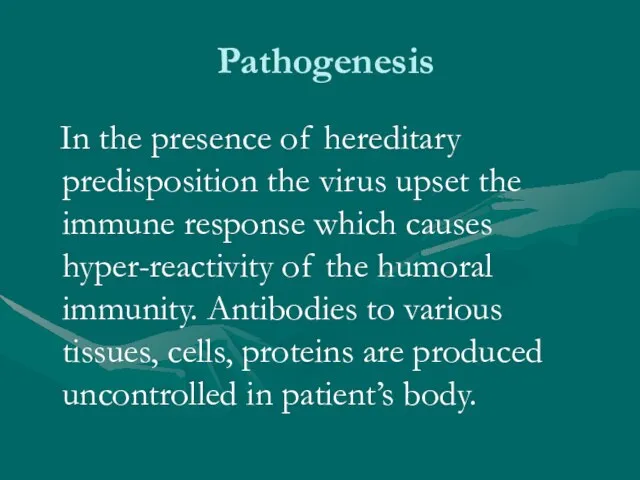 Pathogenesis In the presence of hereditary predisposition the virus upset the immune