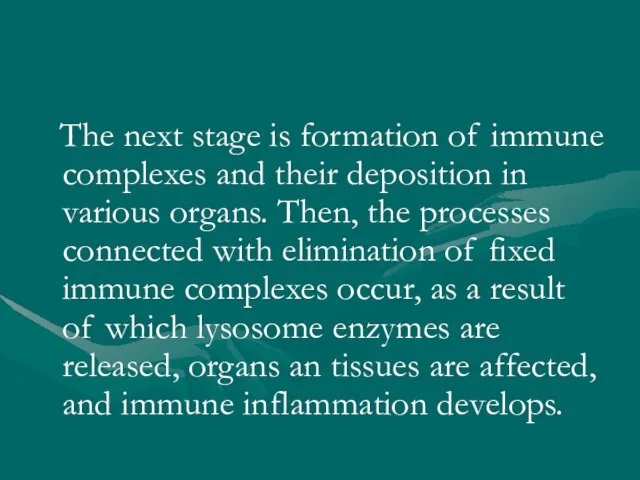 The next stage is formation of immune complexes and their deposition in