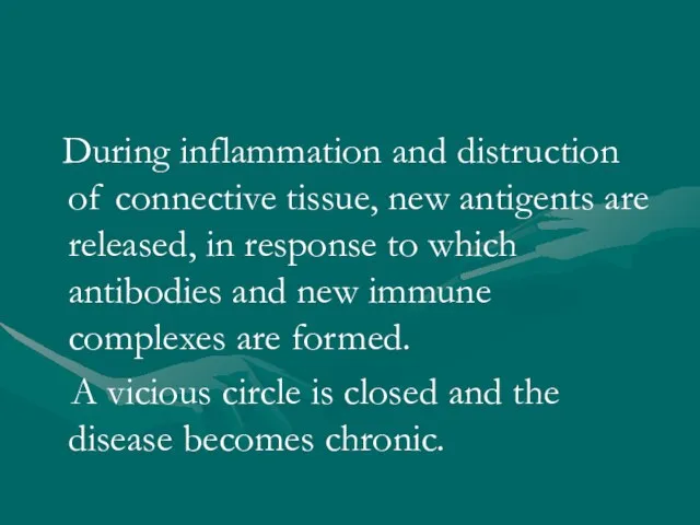 During inflammation and distruction of connective tissue, new antigents are released, in