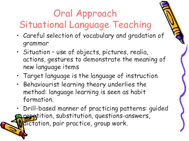 Oral Approach Situational Language Teaching Careful selection of vocabulary and gradation of