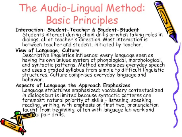The Audio-Lingual Method: Basic Principles Interaction: Student-Teacher & Student-Student Students interact during