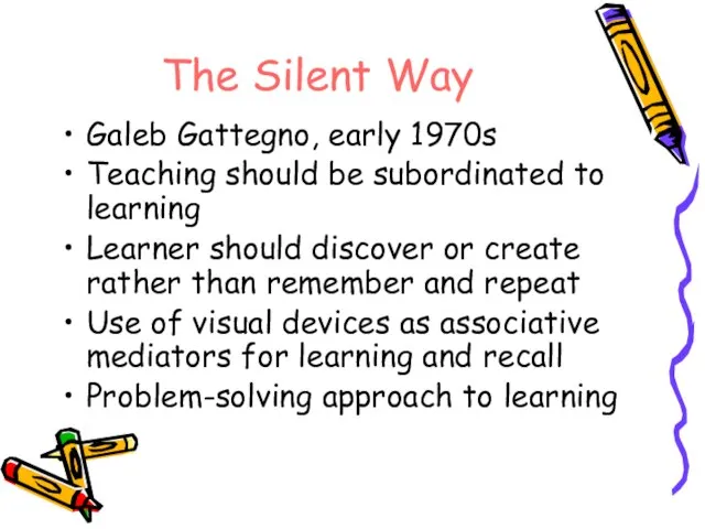 The Silent Way Galeb Gattegno, early 1970s Teaching should be subordinated to