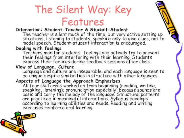 The Silent Way: Key Features Interaction: Student-Teacher & Student-Student The teacher is