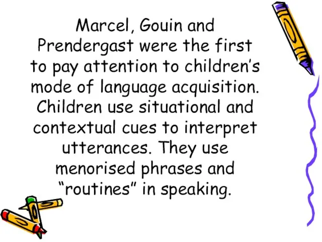 Marcel, Gouin and Prendergast were the first to pay attention to children’s
