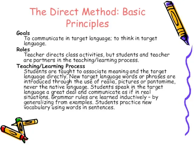 The Direct Method: Basic Principles Goals To communicate in target language; to