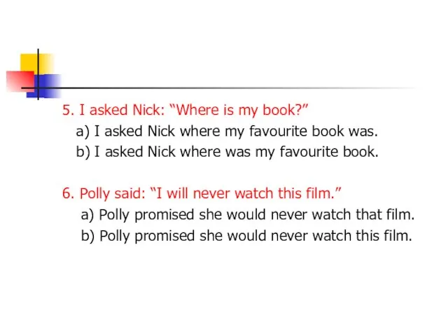 5. I asked Nick: “Where is my book?” a) I asked Nick