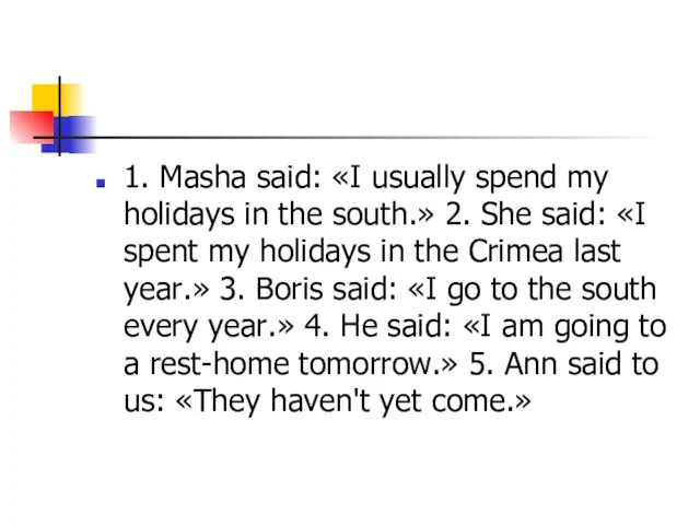 1. Masha said: «I usually spend my holidays in the south.» 2.