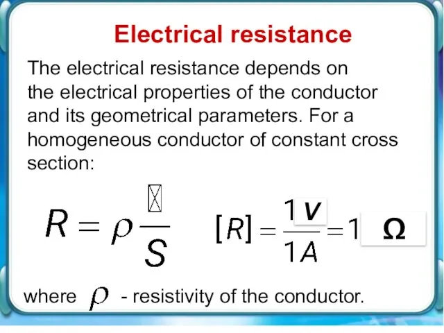Electrical resistance The electrical resistance depends on the electrical properties of the