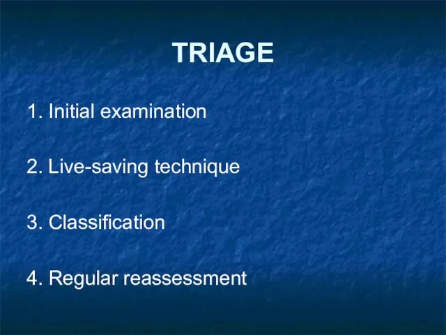 TRIAGE 1. Initial examination 2. Live-saving technique 3. Classification 4. Regular reassessment