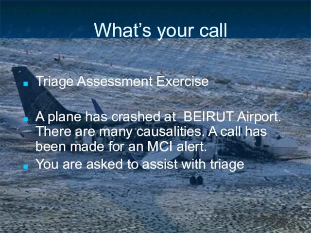 What’s your call Triage Assessment Exercise A plane has crashed at BEIRUT