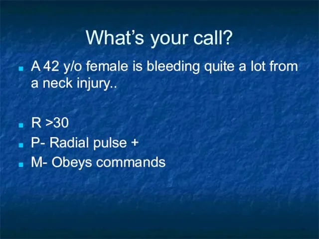 What’s your call? A 42 y/o female is bleeding quite a lot