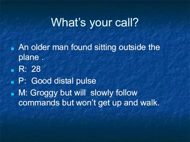 What’s your call? An older man found sitting outside the plane .