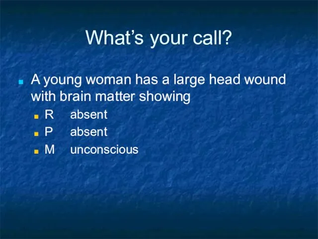 What’s your call? A young woman has a large head wound with