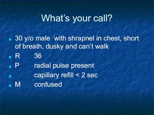 What’s your call? 30 y/o male with shrapnel in chest, short of