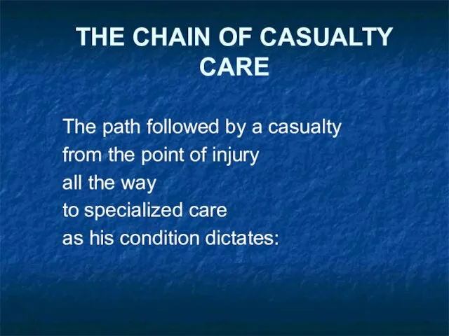 THE CHAIN OF CASUALTY CARE The path followed by a casualty from