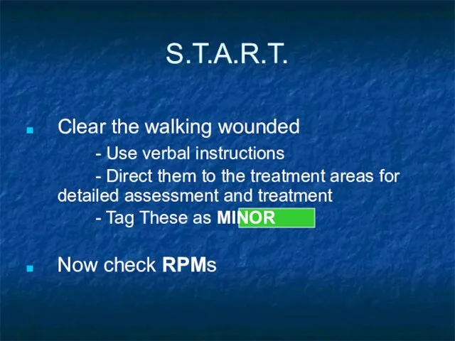 S.T.A.R.T. Clear the walking wounded - Use verbal instructions - Direct them