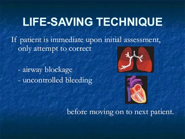 LIFE-SAVING TECHNIQUE If patient is immediate upon initial assessment, only attempt to