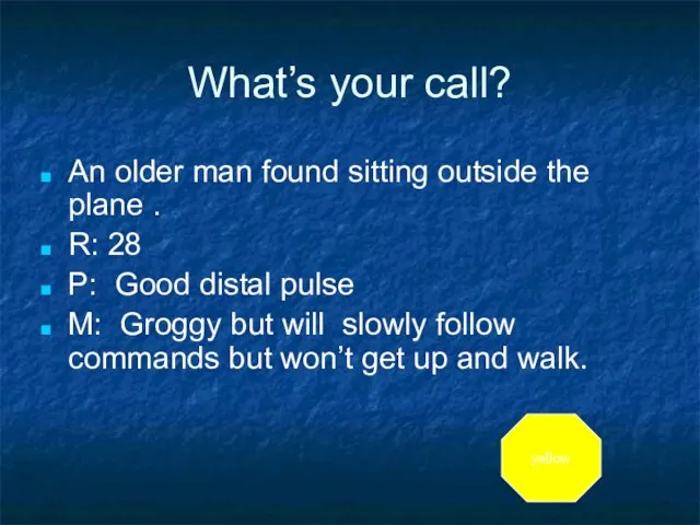 What’s your call? An older man found sitting outside the plane .