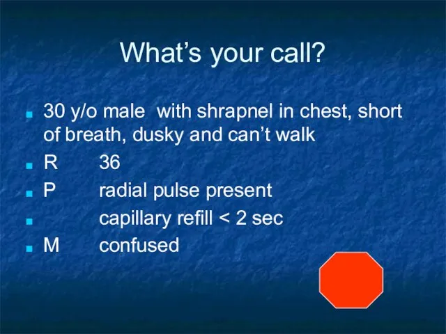 What’s your call? 30 y/o male with shrapnel in chest, short of