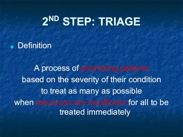 2ND STEP: TRIAGE Definition A process of prioritizing patients based on the