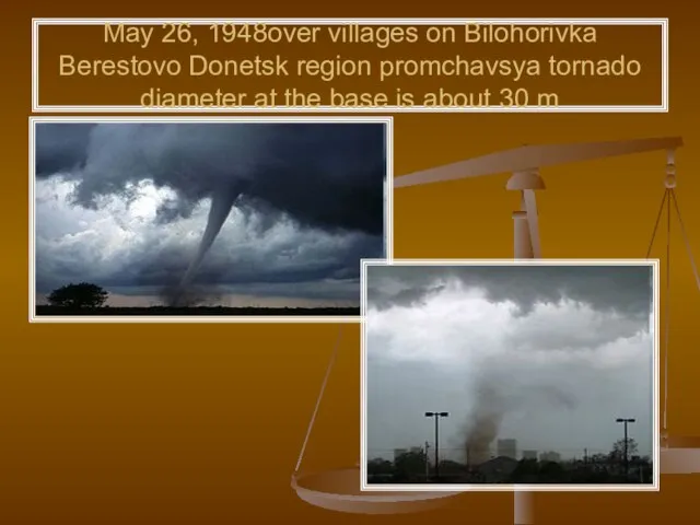 May 26, 1948over villages on Bilohorivka Berestovo Donetsk region promchavsya tornado diameter