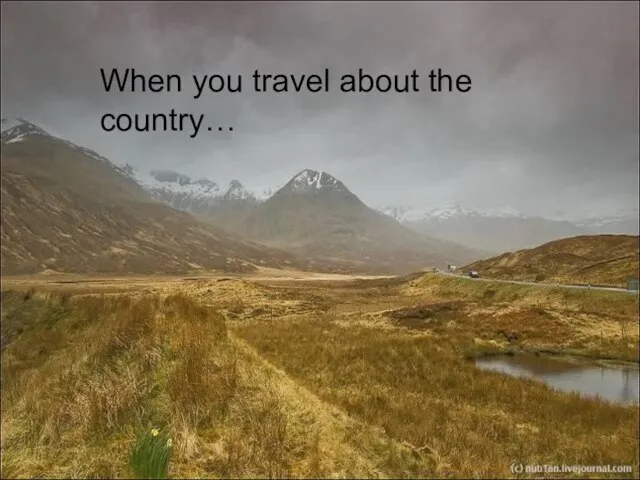 When you travel about the country…