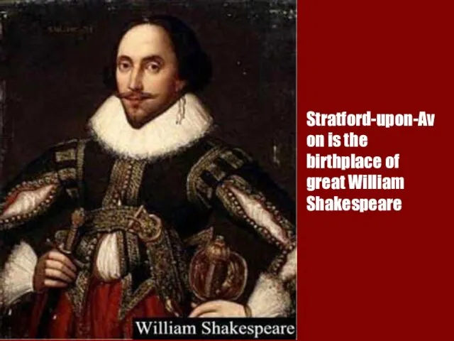 Stratford-upon-Avon is the birthplace of great William Shakespeare