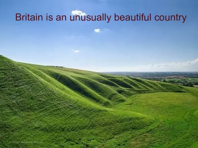 Britain is an unusually beautiful country