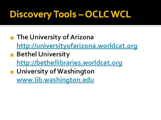 Discovery Tools – OCLC WCL The University of Arizona http://universityofarizona.worldcat.org Bethel University