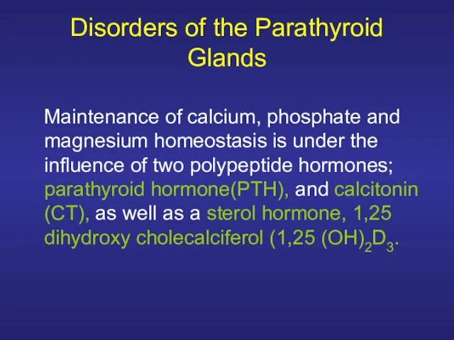 Disorders of the Parathyroid Glands Maintenance of calcium, phosphate and magnesium homeostasis