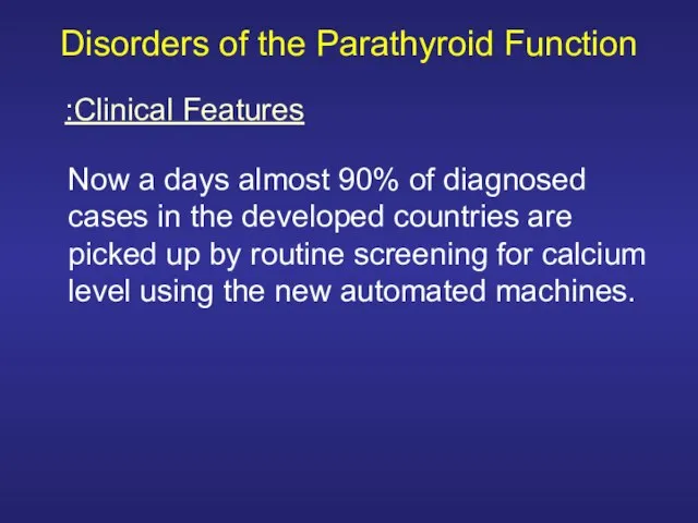 Disorders of the Parathyroid Function Now a days almost 90% of diagnosed