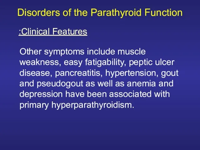 Disorders of the Parathyroid Function Other symptoms include muscle weakness, easy fatigability,