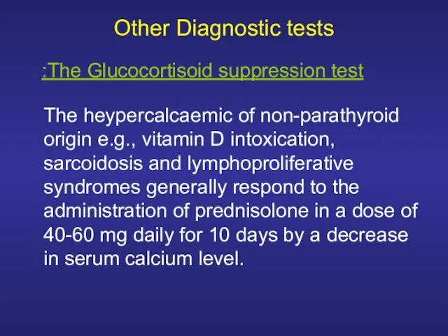 Other Diagnostic tests The heypercalcaemic of non-parathyroid origin e.g., vitamin D intoxication,