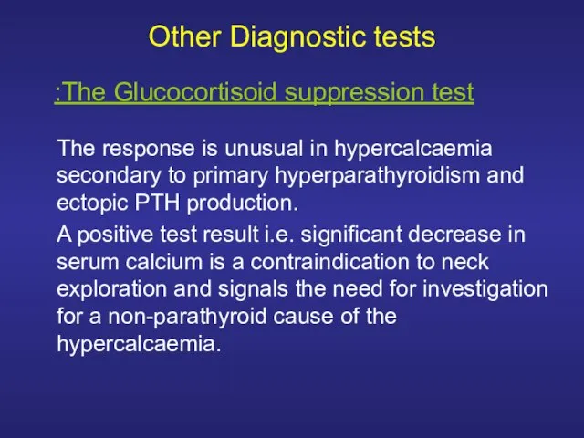 Other Diagnostic tests The response is unusual in hypercalcaemia secondary to primary