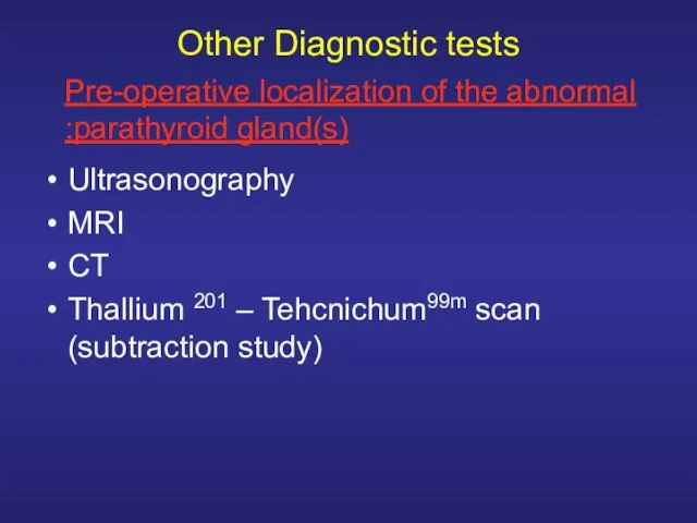 Other Diagnostic tests Ultrasonography MRI CT Thallium 201 – Tehcnichum99m scan (subtraction