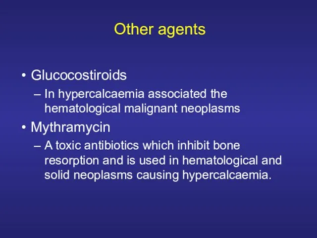 Other agents Glucocostiroids In hypercalcaemia associated the hematological malignant neoplasms Mythramycin A