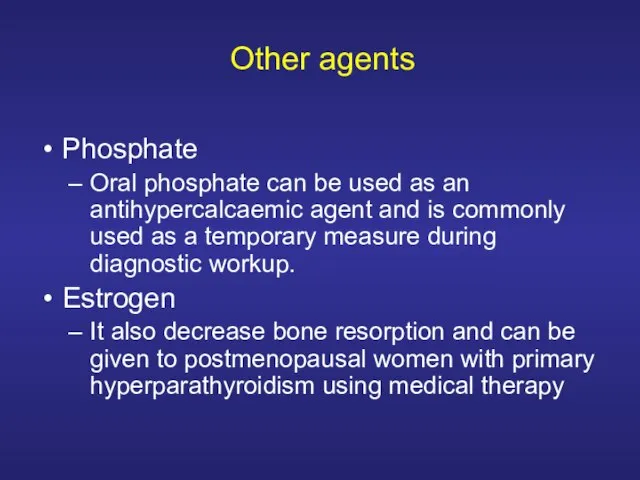 Other agents Phosphate Oral phosphate can be used as an antihypercalcaemic agent