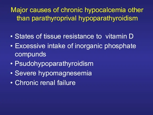 Major causes of chronic hypocalcemia other than parathyroprival hypoparathyroidism States of tissue