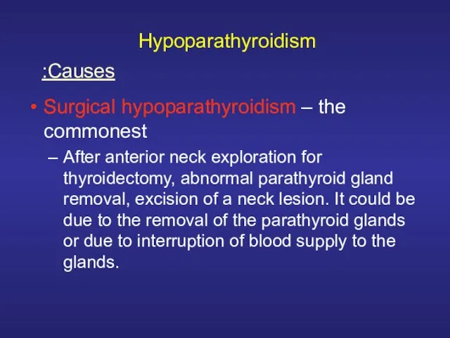 Hypoparathyroidism Surgical hypoparathyroidism – the commonest After anterior neck exploration for thyroidectomy,