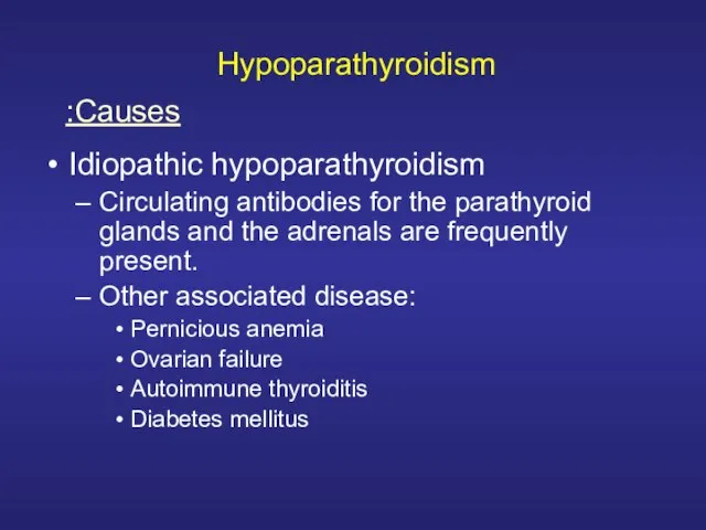 Hypoparathyroidism Idiopathic hypoparathyroidism Circulating antibodies for the parathyroid glands and the adrenals