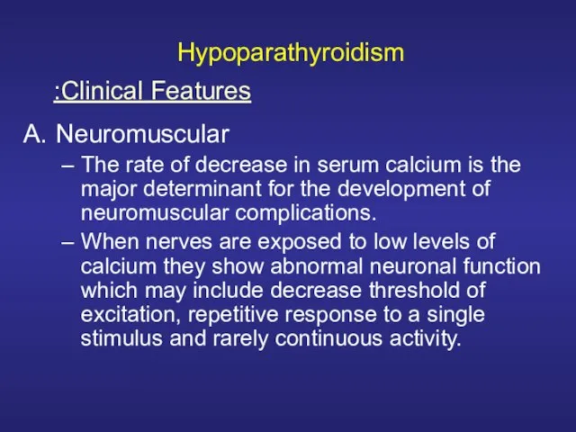 Hypoparathyroidism Neuromuscular The rate of decrease in serum calcium is the major