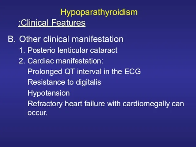 Hypoparathyroidism Other clinical manifestation Posterio lenticular cataract Cardiac manifestation: Prolonged QT interval